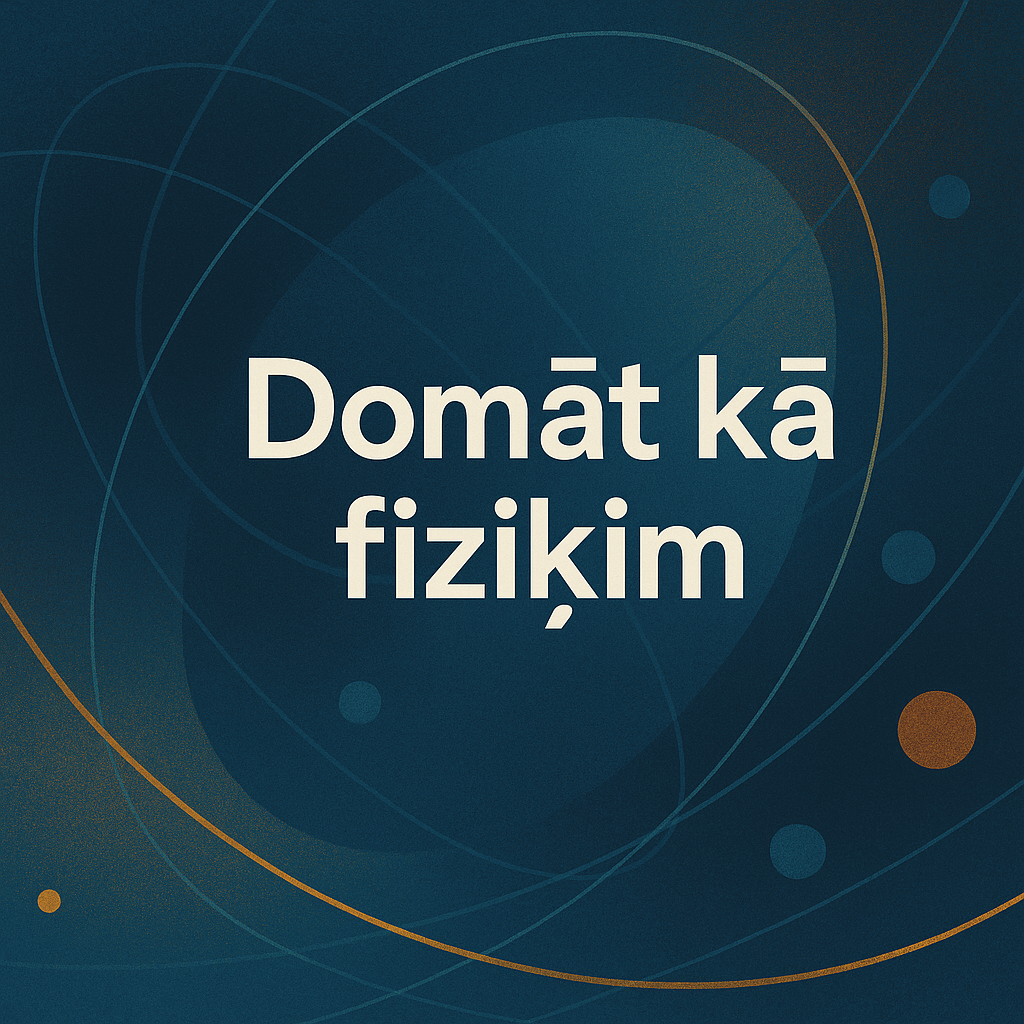 Course Image SDSKW002 : Domāt kā fiziķim